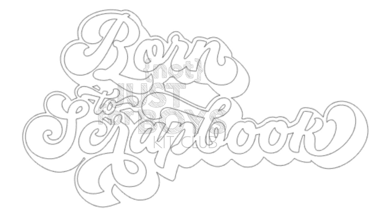 "Born to Scrapbook" Digital Cut File