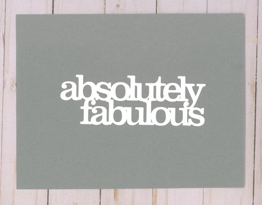 "Absolutely Fabulous" Cardstock Cut