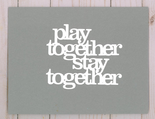 "Play Together, Stay Together" Cardstock Cut