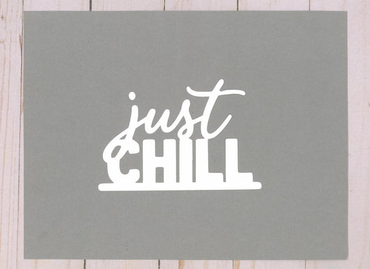 "Just Chill" Cardstock Cut