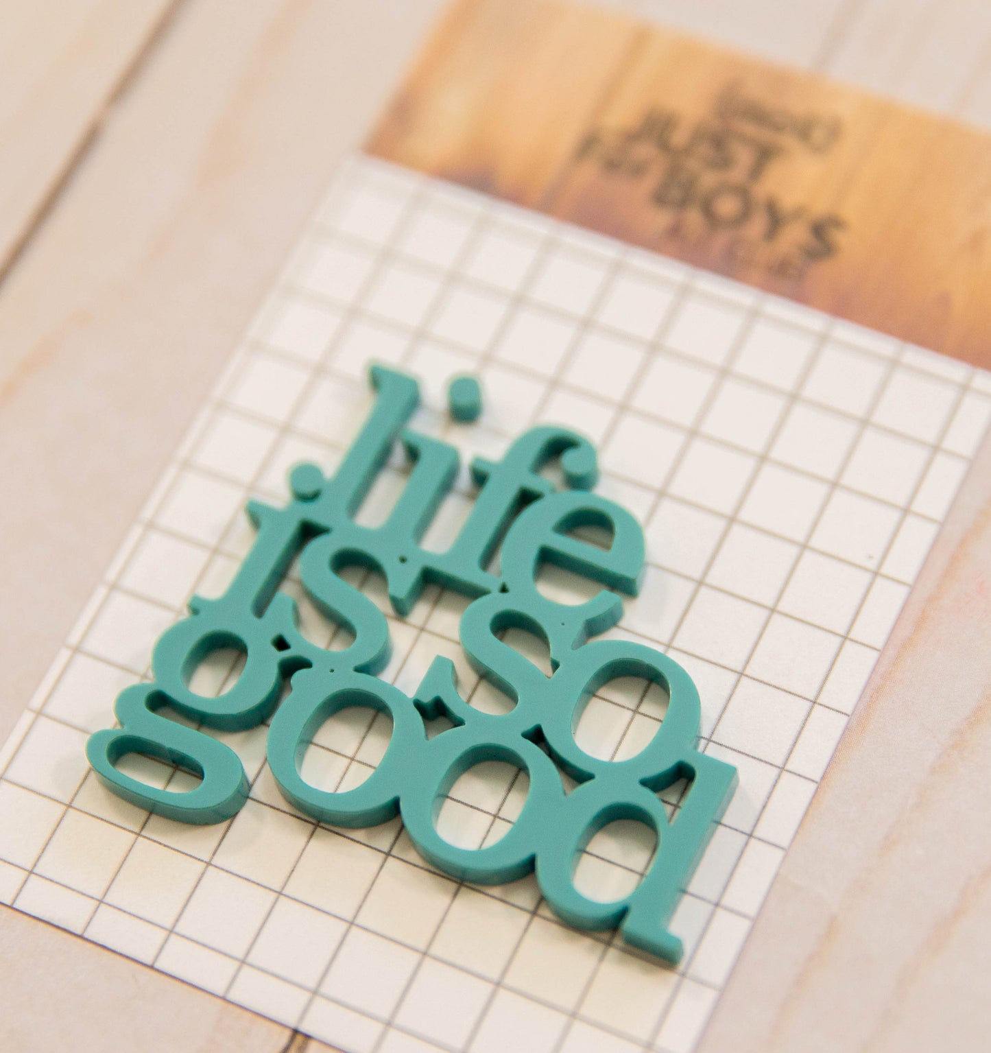 "Life is So Good" Acrylic Embellishment—-RESTOCKING SOON