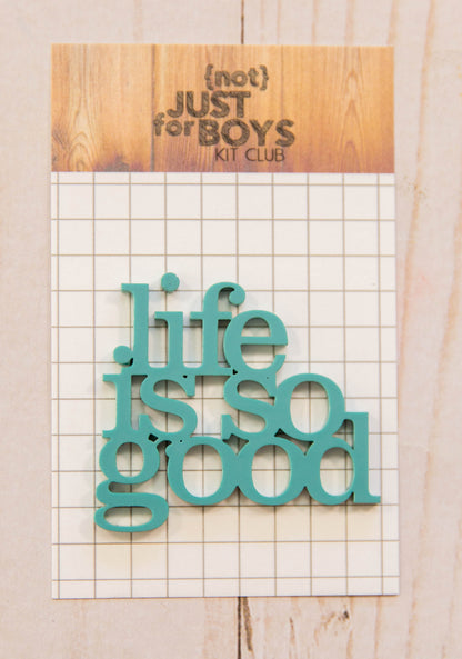 "Life is So Good" Acrylic Embellishment—-RESTOCKING SOON