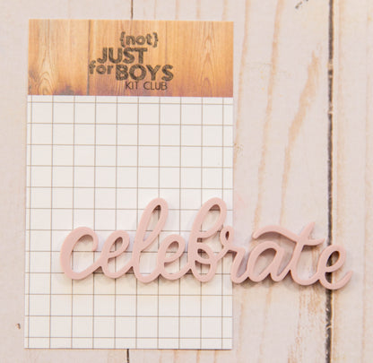 "Celebrate" Acrylic Embellishment-- JUST RESTOCKED!