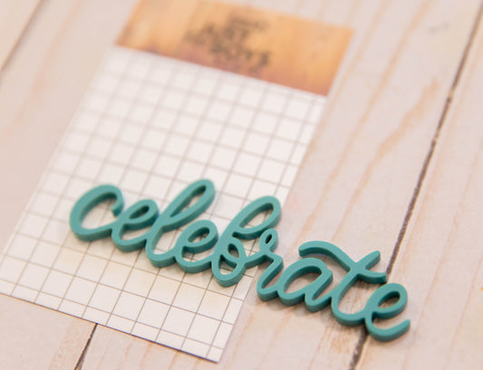 "Celebrate" Acrylic Embellishment-- JUST RESTOCKED!