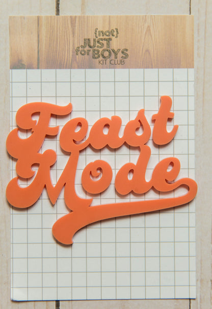 “Feast Mode” Acrylic Embellishment
